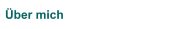 &Uuml;ber mich
